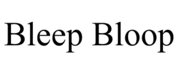 BLEEP BLOOP trademark