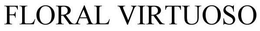 FLORAL VIRTUOSO trademark