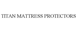 TITAN MATTRESS PROTECTORS trademark