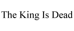 THE KING IS DEAD trademark