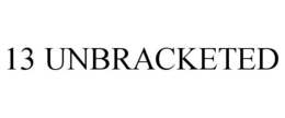 13 UNBRACKETED trademark
