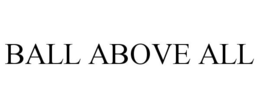 BALL ABOVE ALL trademark