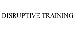 DISRUPTIVE TRAINING trademark