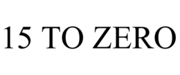 15 TO ZERO trademark