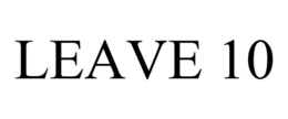 LEAVE 10 trademark