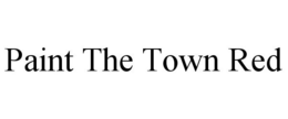 PAINT THE TOWN RED trademark