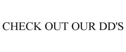 CHECK OUT OUR DD'S trademark