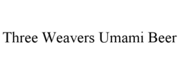 THREE WEAVERS UMAMI BEER trademark