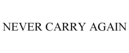 NEVER CARRY AGAIN trademark