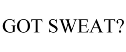 GOT SWEAT? trademark