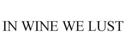 IN WINE WE LUST trademark