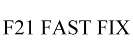 F21 FAST FIX trademark
