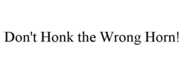 DON'T HONK THE WRONG HORN! trademark