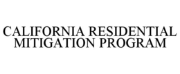 CALIFORNIA RESIDENTIAL MITIGATION PROGRAM trademark