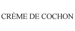 CRÈME DE COCHON trademark