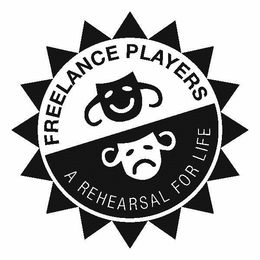 FREELANCE PLAYERS A REHEARSAL FOR LIFE trademark