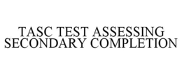 TASC TEST ASSESSING SECONDARY COMPLETION trademark