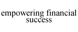 EMPOWERING FINANCIAL SUCCESS trademark