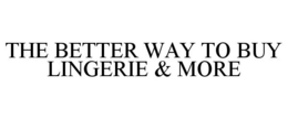 THE BETTER WAY TO BUY LINGERIE & MORE trademark