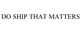 DO SHIP THAT MATTERS trademark