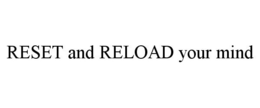 RESET AND RELOAD YOUR MIND trademark