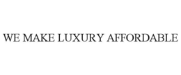 WE MAKE LUXURY AFFORDABLE trademark