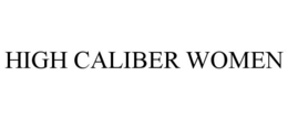 HIGH CALIBER WOMEN trademark