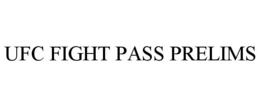 UFC FIGHT PASS PRELIMS trademark