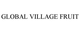 GLOBAL VILLAGE FRUIT trademark