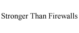 STRONGER THAN FIREWALLS trademark