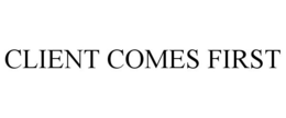 CLIENT COMES FIRST trademark