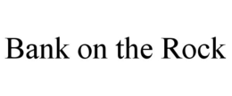 BANK ON THE ROCK trademark