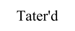 TATER'D trademark
