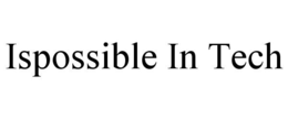 ISPOSSIBLE IN TECH trademark