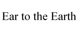 EAR TO THE EARTH trademark