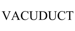 VACUDUCT trademark