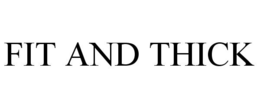 FIT AND THICK trademark