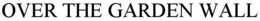 OVER THE GARDEN WALL trademark