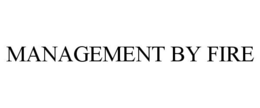 MANAGEMENT BY FIRE trademark