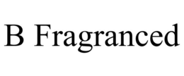 B FRAGRANCED trademark