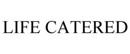 LIFE CATERED trademark