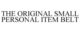 THE ORIGINAL SMALL PERSONAL ITEM BELT trademark