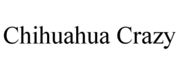 CHIHUAHUA CRAZY trademark