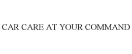 CAR CARE AT YOUR COMMAND trademark