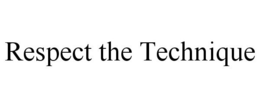RESPECT THE TECHNIQUE trademark