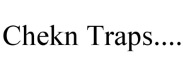 CHEKN TRAPS.... trademark