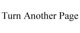 TURN ANOTHER PAGE trademark