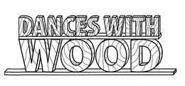 DANCES WITH WOOD trademark