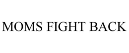 MOMS FIGHT BACK trademark