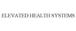ELEVATED HEALTH SYSTEMS trademark